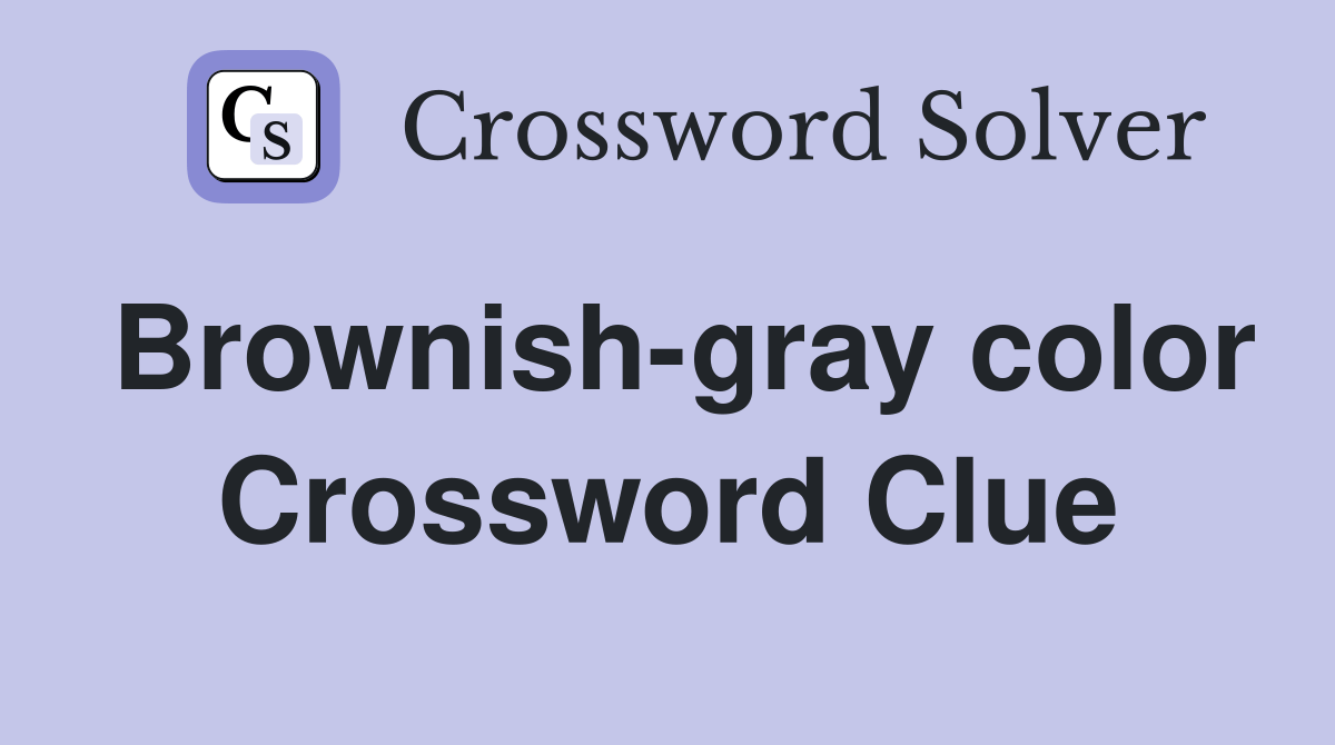 Brownishgray color Crossword Clue Answers Crossword Solver